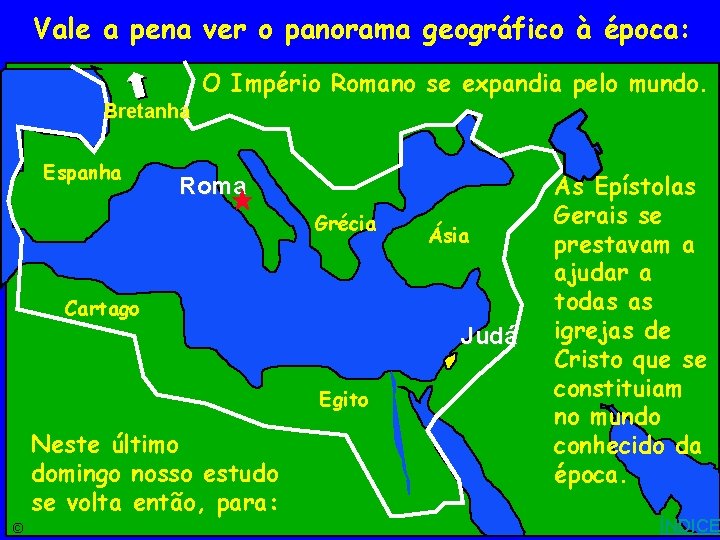 Vale a pena ver o panorama geográfico à época: Roman Empire O Império Romano