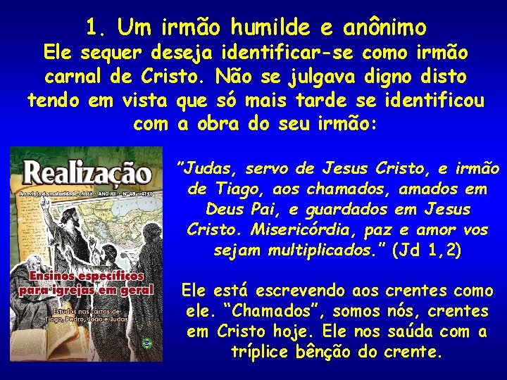 1. Um irmão humilde e anônimo Ele sequer deseja identificar-se como irmão carnal de