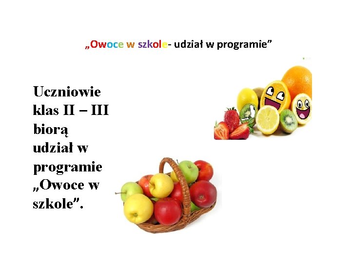 „Owoce w szkole- udział w programie” Uczniowie klas II – III biorą udział w