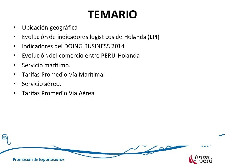 TEMARIO • • Ubicación geográfica Evolución de indicadores logísticos de Holanda (LPI) Indicadores del