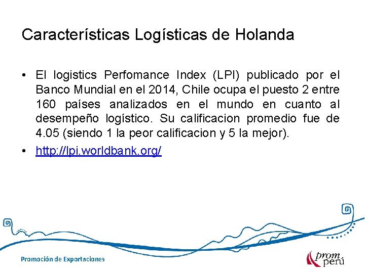 Características Logísticas de Holanda • El logistics Perfomance Index (LPI) publicado por el Banco