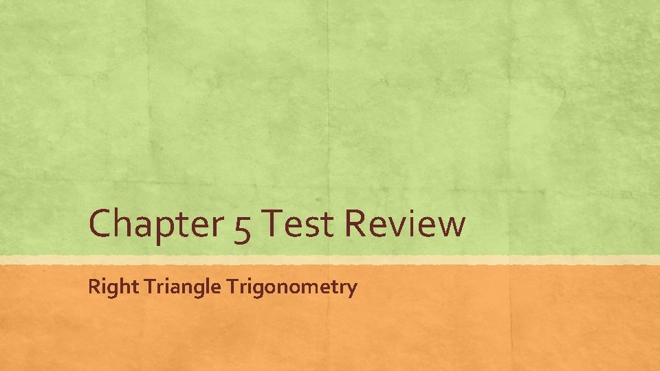 Chapter 5 Test Review Right Triangle Trigonometry 