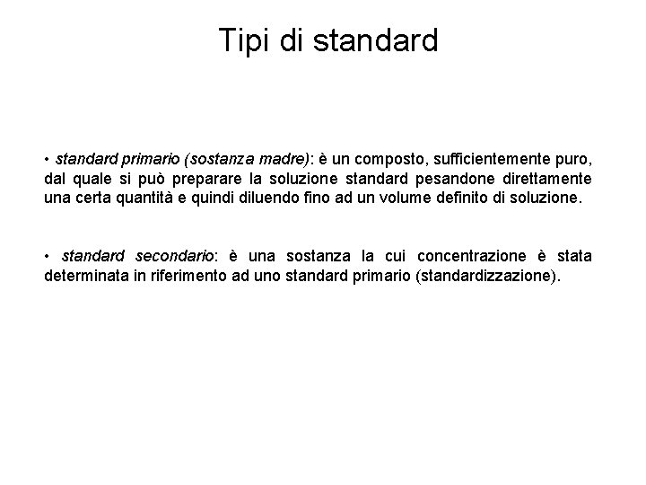 Tipi di standard • standard primario (sostanza madre): è un composto, sufficientemente puro, dal