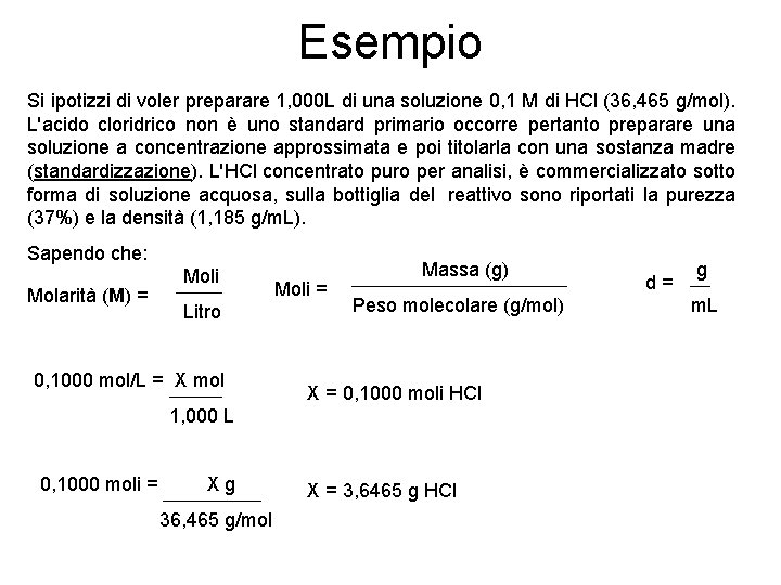 Esempio Si ipotizzi di voler preparare 1, 000 L di una soluzione 0, 1