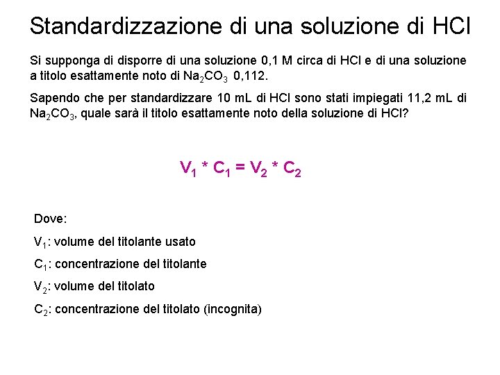 Standardizzazione di una soluzione di HCl Si supponga di disporre di una soluzione 0,