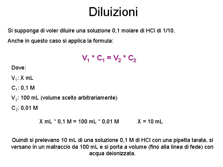 Diluizioni Si supponga di voler diluire una soluzione 0, 1 molare di HCl di