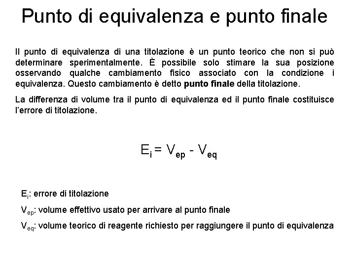 Punto di equivalenza e punto finale Il punto di equivalenza di una titolazione è