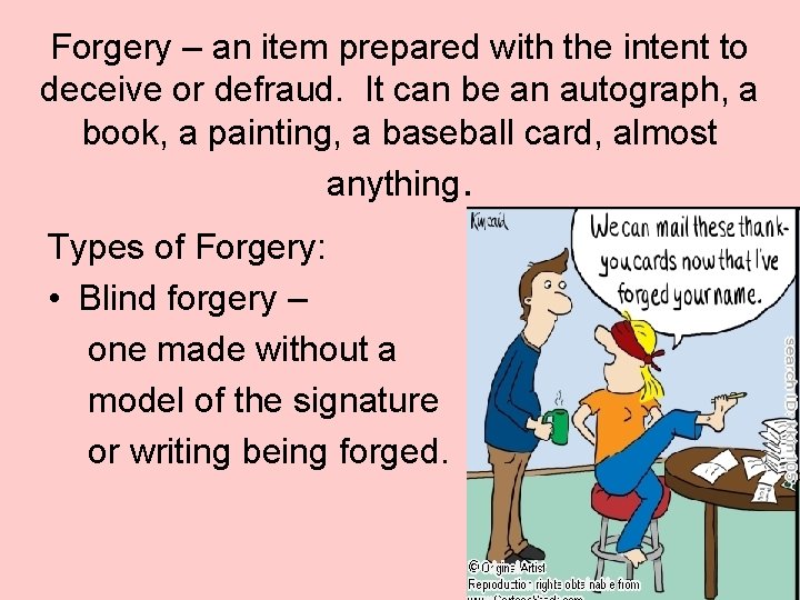 Forgery – an item prepared with the intent to deceive or defraud. It can
