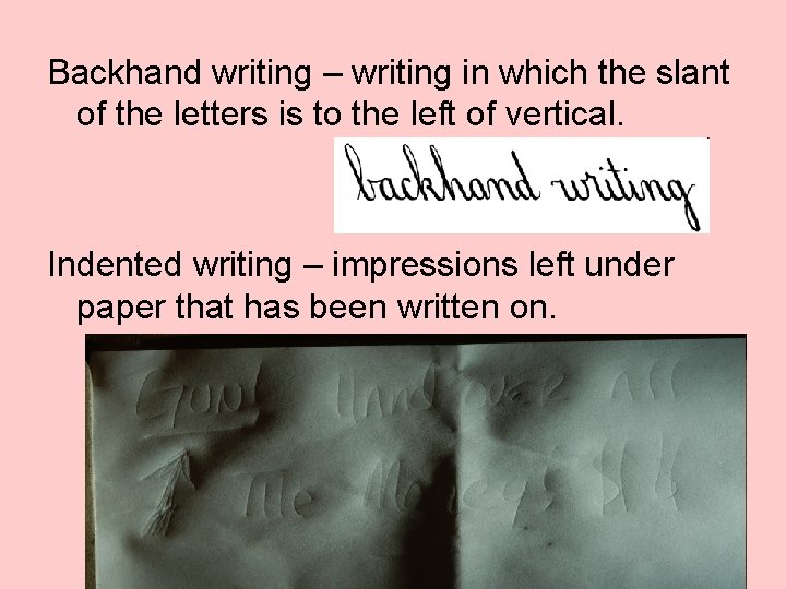 Backhand writing – writing in which the slant of the letters is to the