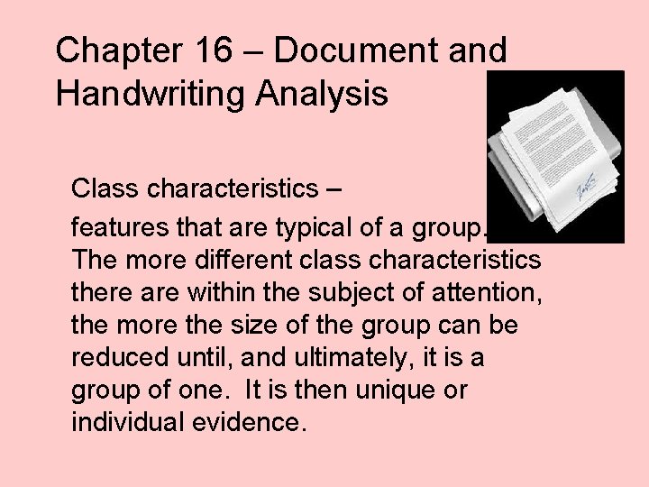 Chapter 16 – Document and Handwriting Analysis Class characteristics – features that are typical