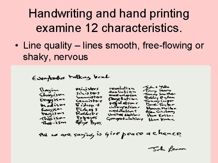 Handwriting and hand printing examine 12 characteristics. • Line quality – lines smooth, free-flowing