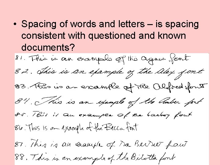  • Spacing of words and letters – is spacing consistent with questioned and