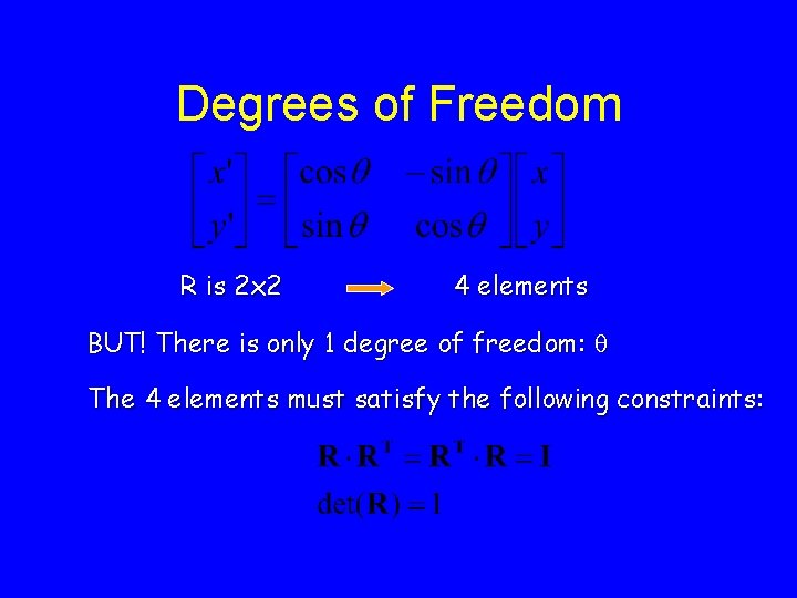 Degrees of Freedom R is 2 x 2 4 elements BUT! There is only