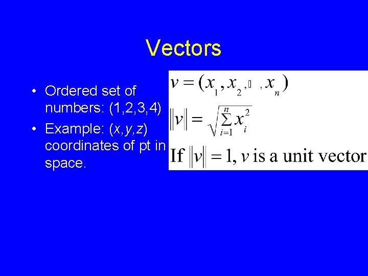 Vectors • Ordered set of numbers: (1, 2, 3, 4) • Example: (x, y,