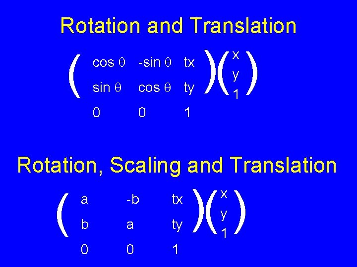 Rotation and Translation ( cos -sin tx sin cos ty 0 0 )( )