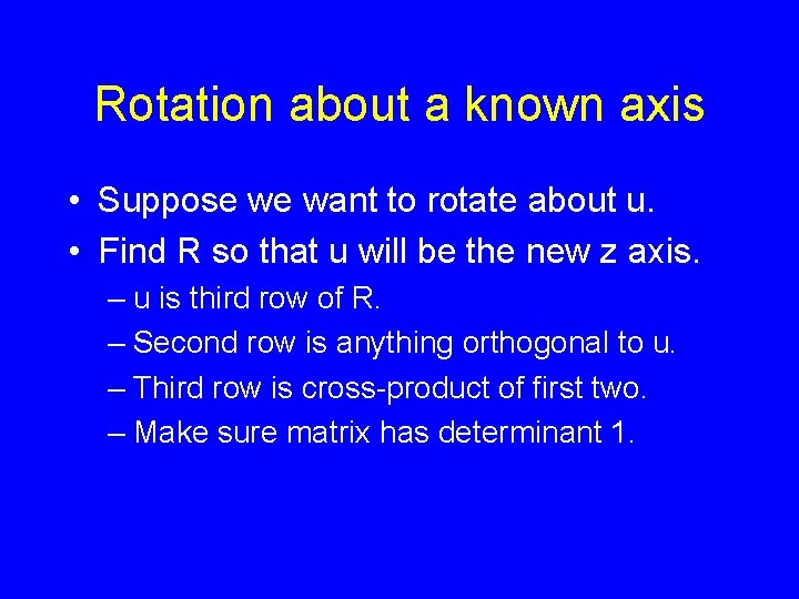 Rotation about a known axis • Suppose we want to rotate about u. •