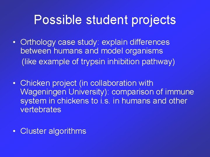 Possible student projects • Orthology case study: explain differences between humans and model organisms