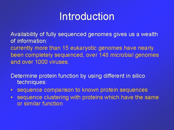 Introduction Availability of fully sequenced genomes gives us a wealth of information: currently more