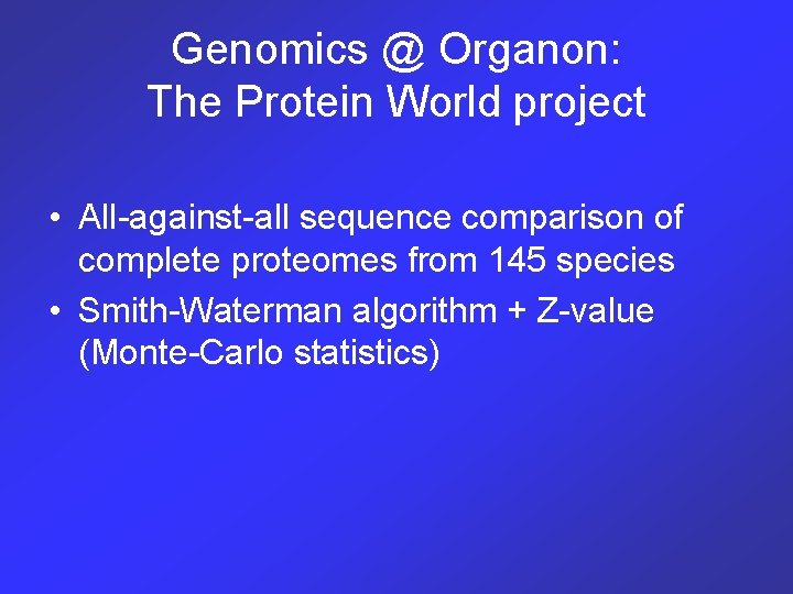 Genomics @ Organon: The Protein World project • All-against-all sequence comparison of complete proteomes