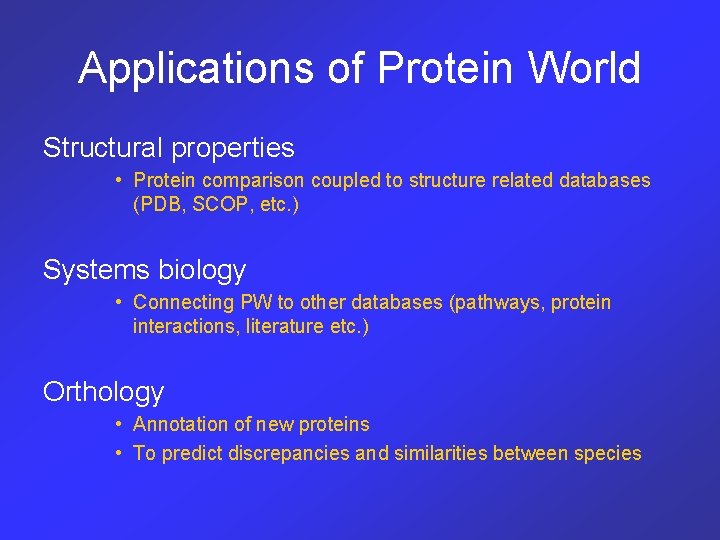 Applications of Protein World Structural properties • Protein comparison coupled to structure related databases
