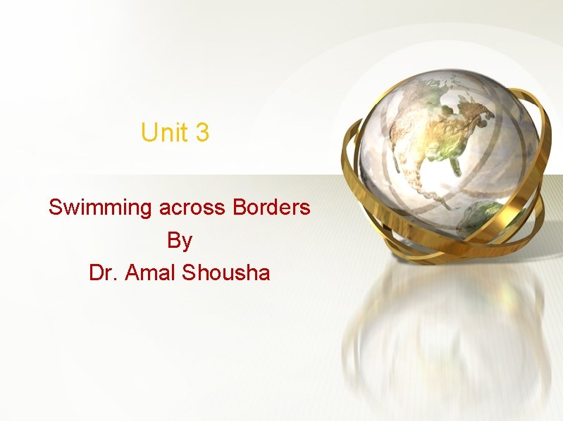 Unit 3 Swimming across Borders By Dr. Amal Shousha 