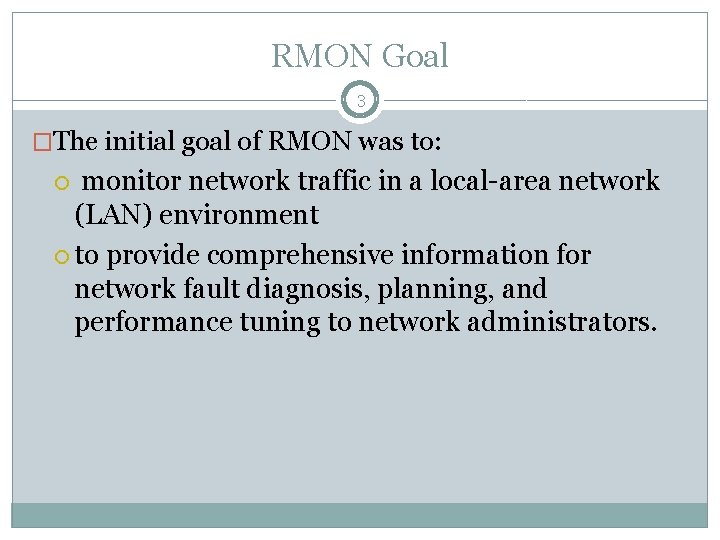 RMON Goal 3 �The initial goal of RMON was to: monitor network traffic in