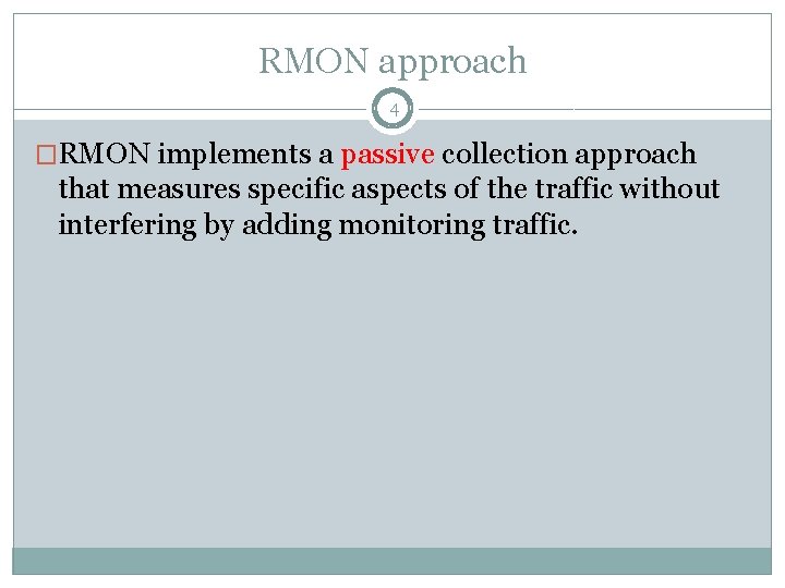 RMON approach 4 �RMON implements a passive collection approach that measures specific aspects of