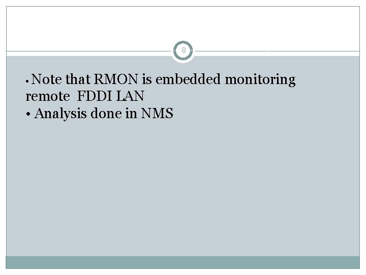 8 • Note that RMON is embedded monitoring remote FDDI LAN • Analysis done