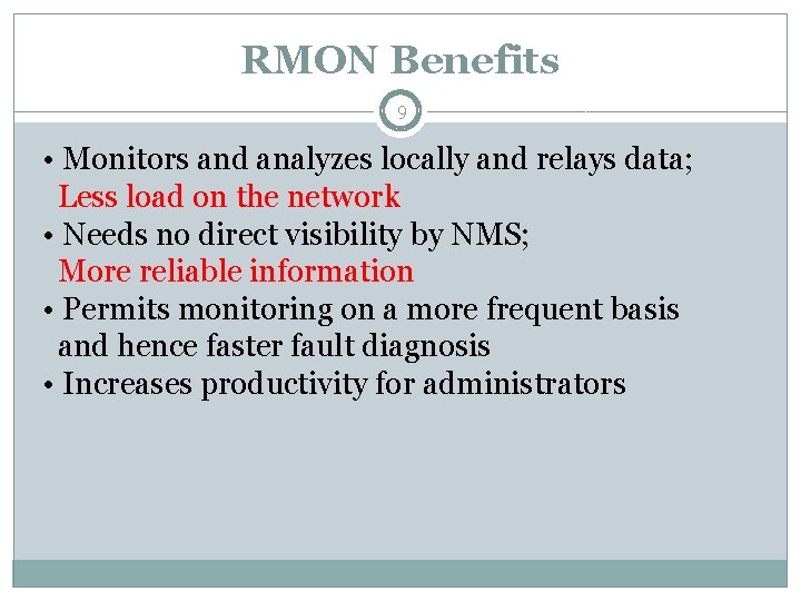 RMON Benefits 9 • Monitors and analyzes locally and relays data; Less load on