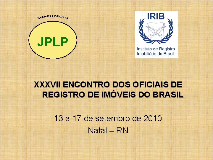 JPLP XXXVII ENCONTRO DOS OFICIAIS DE REGISTRO DE IMÓVEIS DO BRASIL 13 a 17