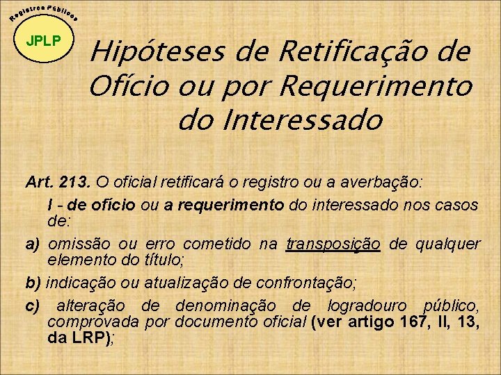 JPLP Hipóteses de Retificação de Ofício ou por Requerimento do Interessado Art. 213. O