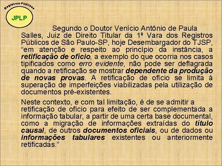 JPLP Segundo o Doutor Venício Antônio de Paula Salles, Juiz de Direito Titular da