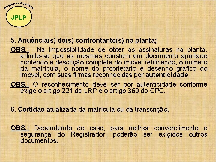 JPLP 5. Anuência(s) do(s) confrontante(s) na planta; OBS. : Na impossibilidade de obter as