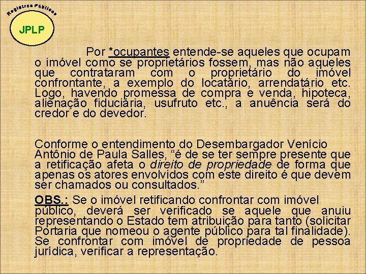 JPLP Por *ocupantes entende-se aqueles que ocupam o imóvel como se proprietários fossem, mas
