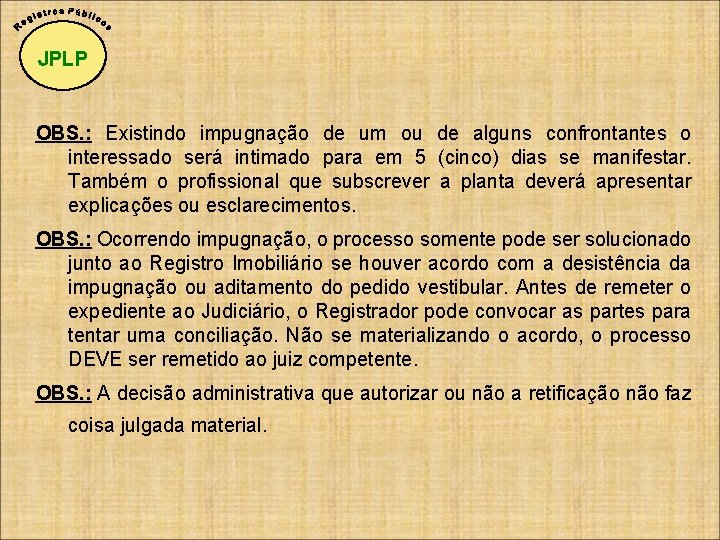 JPLP OBS. : Existindo impugnação de um ou de alguns confrontantes o interessado será