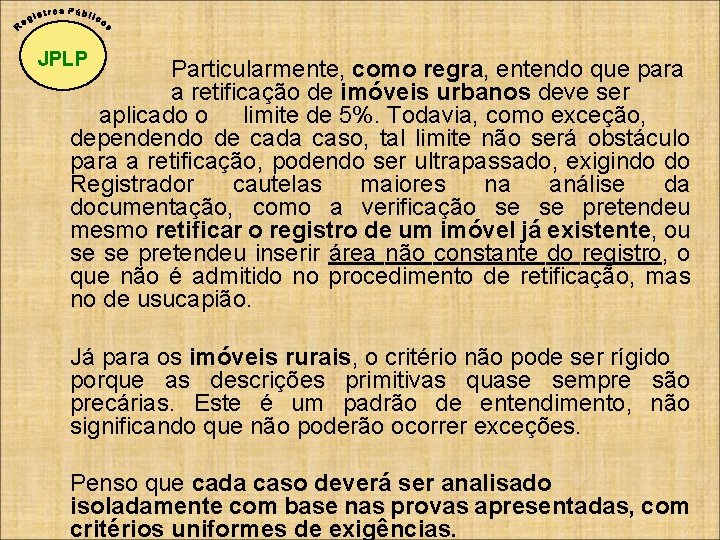 JPLP Particularmente, como regra, entendo que para a retificação de imóveis urbanos deve ser