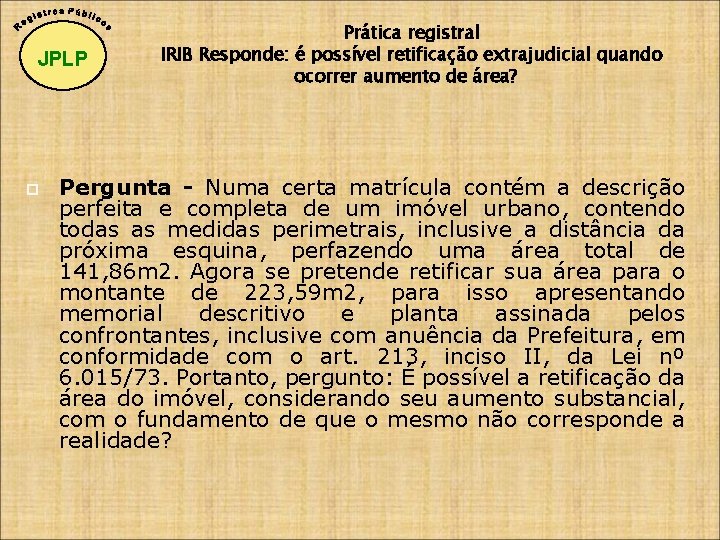 JPLP Prática registral IRIB Responde: é possível retificação extrajudicial quando ocorrer aumento de área?