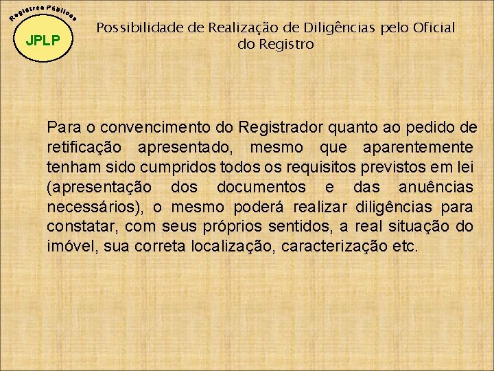 JPLP Possibilidade de Realização de Diligências pelo Oficial do Registro Para o convencimento do