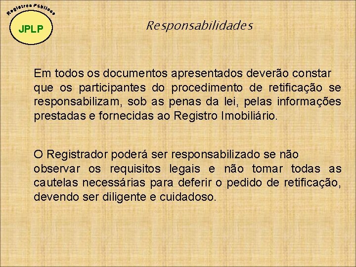 JPLP Responsabilidades Em todos os documentos apresentados deverão constar que os participantes do procedimento