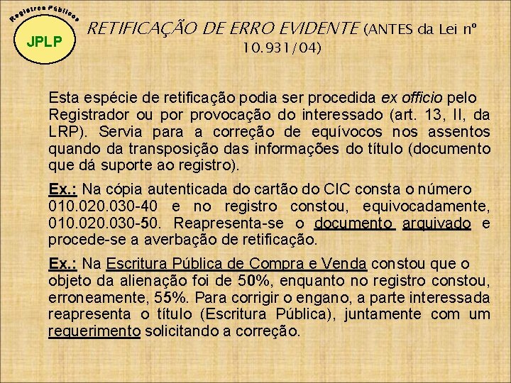 JPLP RETIFICAÇÃO DE ERRO EVIDENTE 10. 931/04) (ANTES da Lei nº Esta espécie de