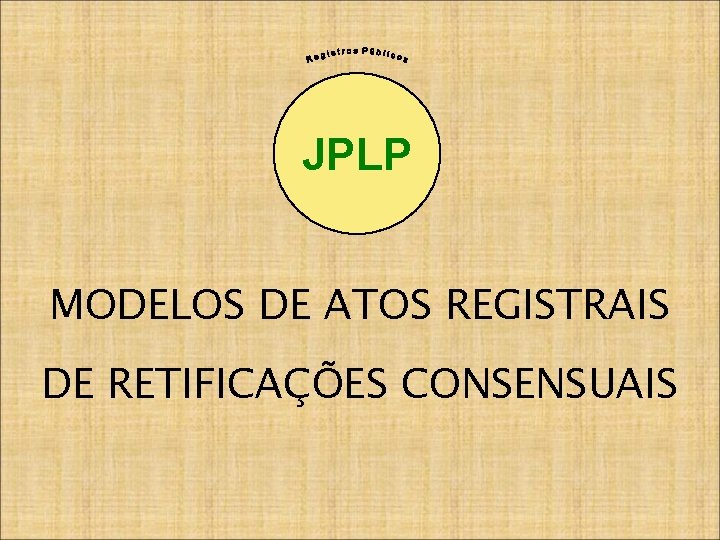 JPLP MODELOS DE ATOS REGISTRAIS DE RETIFICAÇÕES CONSENSUAIS 