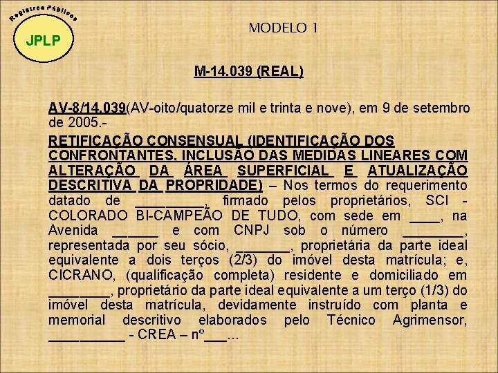 JPLP MODELO 1 M-14. 039 (REAL) AV-8/14. 039(AV-oito/quatorze mil e trinta e nove), em