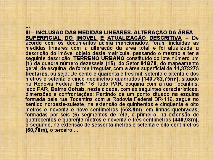 . . . III – INCLUSÃO DAS MEDIDAS LINEARES, ALTERAÇÃO DA ÁREA SUPERFICIAL DO