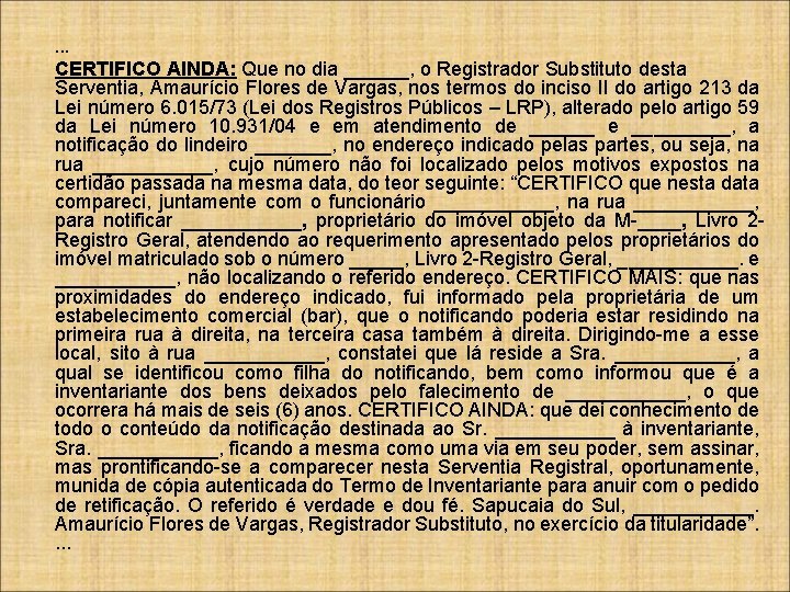 . . . CERTIFICO AINDA: Que no dia ______, o Registrador Substituto desta Serventia,