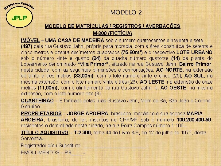 JPLP MODELO 2 MODELO DE MATRÍCULAS / REGISTROS / AVERBAÇÕES M-200 (FICTÍCIA) IMÓVEL –