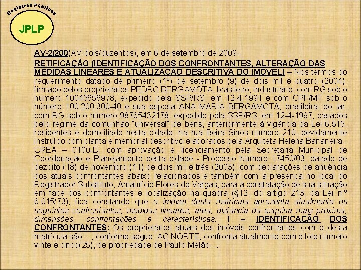 JPLP AV-2/200(AV-dois/duzentos), em 6 de setembro de 2009. RETIFICAÇÃO (IDENTIFICAÇÃO DOS CONFRONTANTES, ALTERAÇÃO DAS