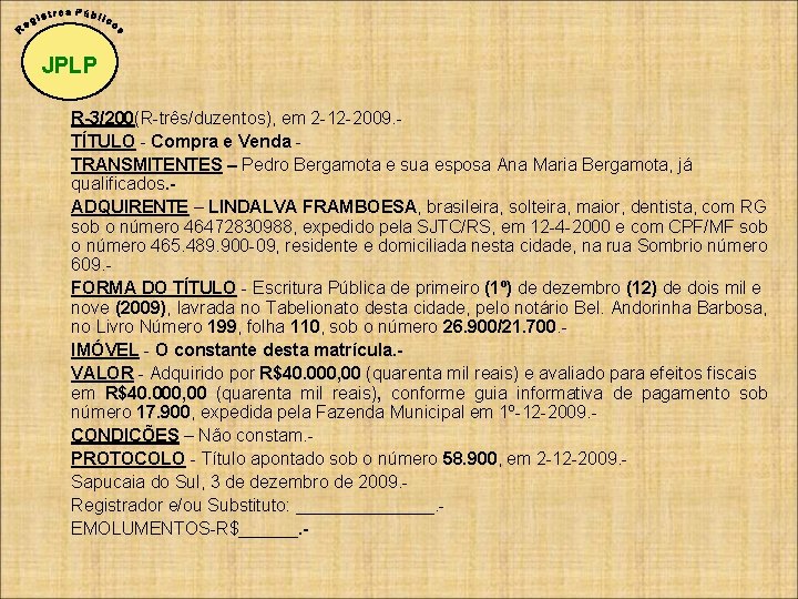 JPLP R-3/200(R-três/duzentos), em 2 -12 -2009. TÍTULO - Compra e Venda TRANSMITENTES – Pedro