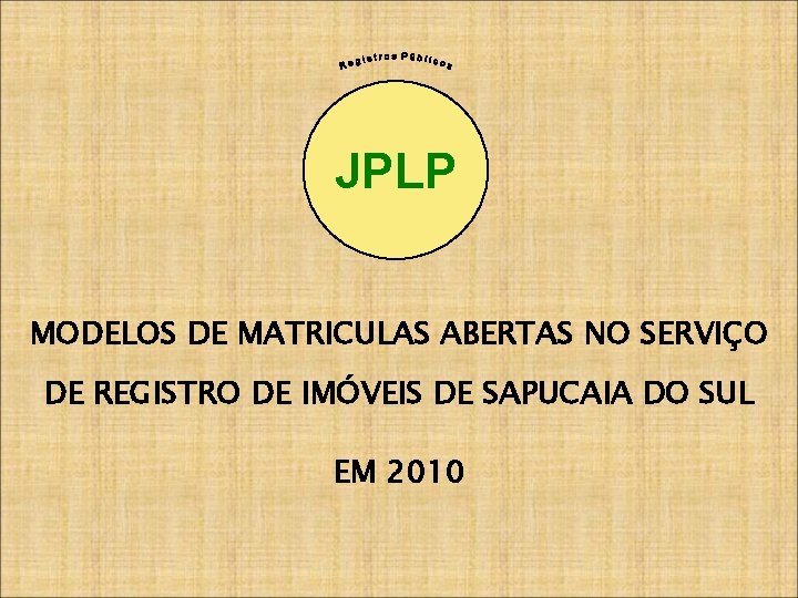 JPLP MODELOS DE MATRICULAS ABERTAS NO SERVIÇO DE REGISTRO DE IMÓVEIS DE SAPUCAIA DO