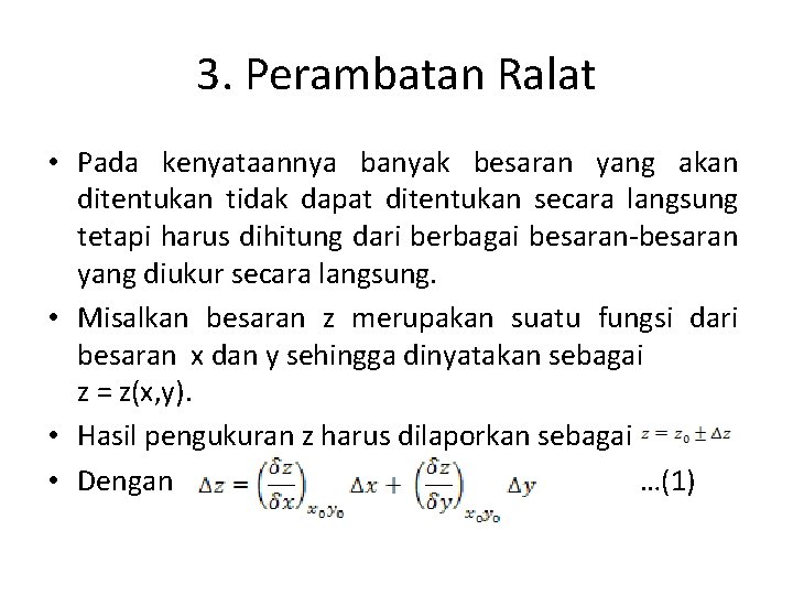 3. Perambatan Ralat • Pada kenyataannya banyak besaran yang akan ditentukan tidak dapat ditentukan