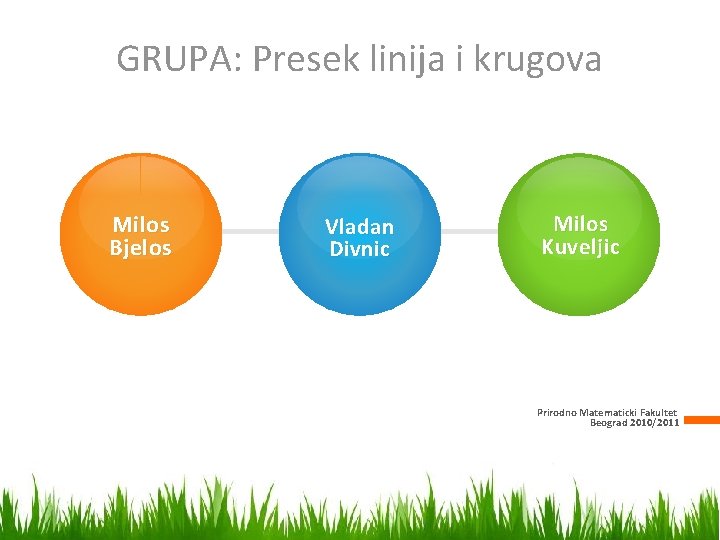 GRUPA: Presek linija i krugova Milos Bjelos Vladan Divnic Milos Kuveljic Prirodno Matematicki Fakultet